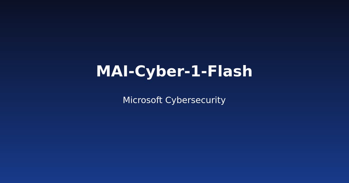 MAI-Cyber-1-Flash: Microsoft's First Cybersecurity AI Model
